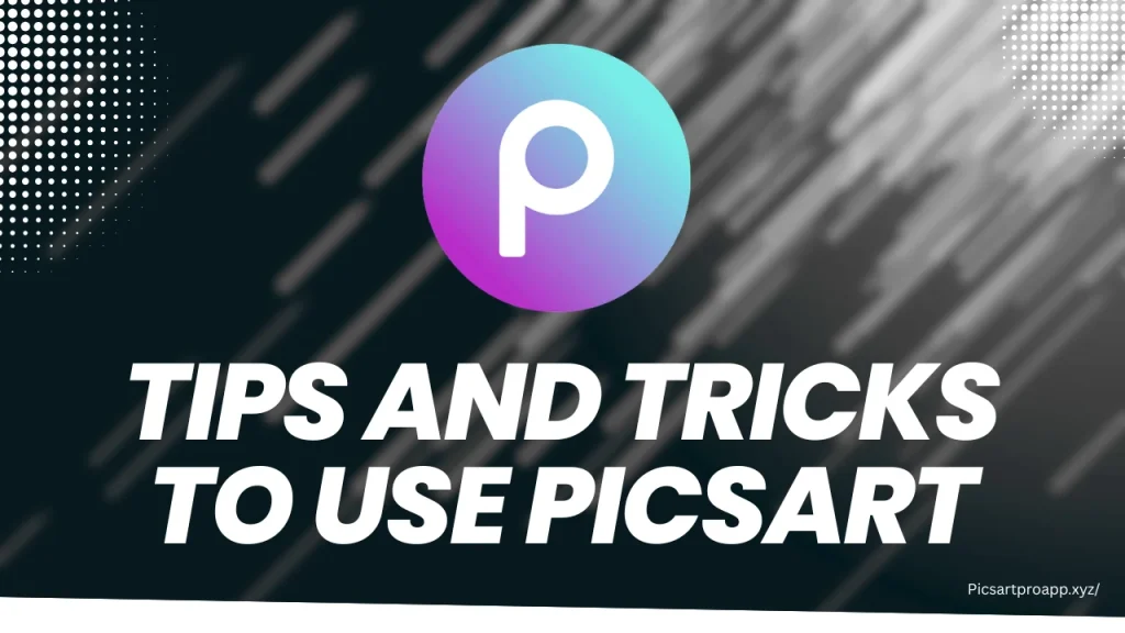 Tips and Tricks to Use PicsArt